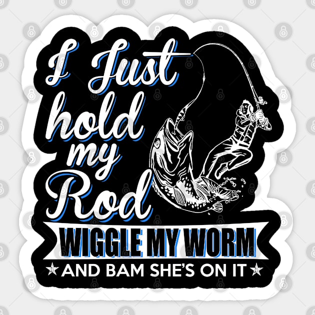 I JUST HOLD MY ROD WIGGLE MY WORM AND BAM SHES ON IT Sticker by minhhai126